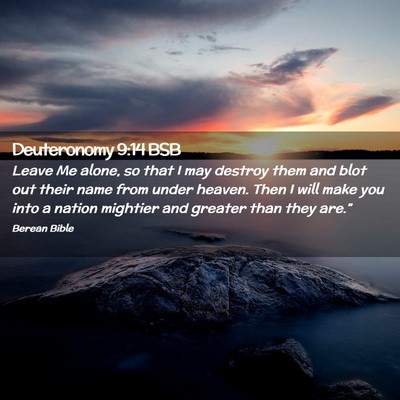 Picture 02 - Deuteronomy 9:14 BSB - Leave Me alone, so that I may destroy them and - Bible Verse Picture