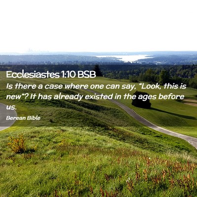 Picture 02 - Ecclesiastes 1:10 BSB - Is there a case where one can say, “Look, this - Bible Verse Picture