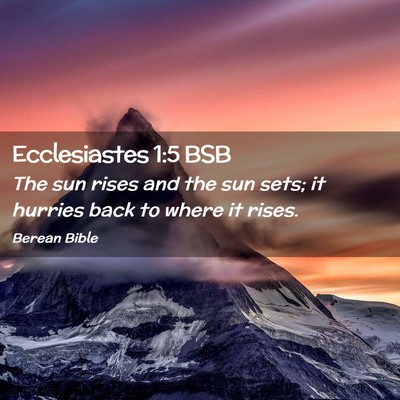Picture 02 - Ecclesiastes 1:5 BSB - The sun rises and the sun sets; it hurries back - Bible Verse Picture