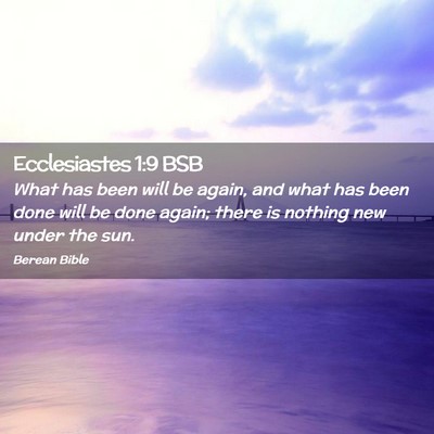 Picture 02 - Ecclesiastes 1:9 BSB - What has been will be again, and what has been - Bible Verse Picture