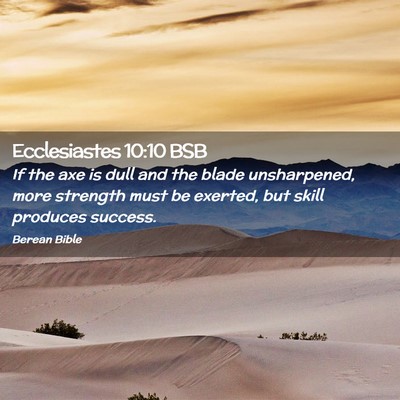 Picture 02 - Ecclesiastes 10:10 BSB - If the axe is dull and the blade unsharpened, - Bible Verse Picture