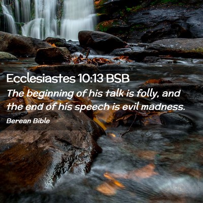 Picture 02 - Ecclesiastes 10:13 BSB - The beginning of his talk is folly, and the end - Bible Verse Picture