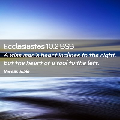 Picture 02 - Ecclesiastes 10:2 BSB - A wise man’s heart inclines to the right, but - Bible Verse Picture