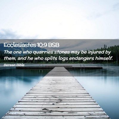 Picture 02 - Ecclesiastes 10:9 BSB - The one who quarries stones may be injured by - Bible Verse Picture