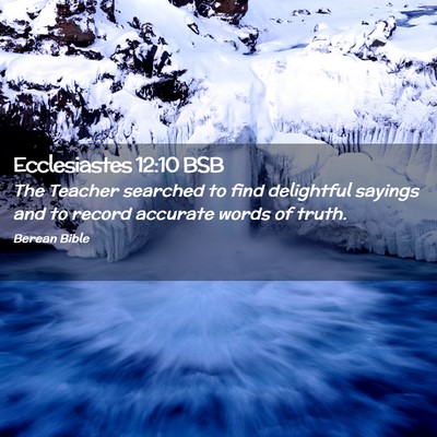 Picture 02 - Ecclesiastes 12:10 BSB - The Teacher searched to find delightful sayings - Bible Verse Picture