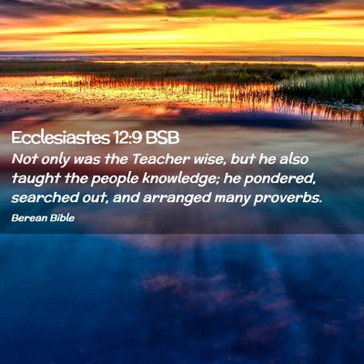 Picture 02 - Ecclesiastes 12:9 BSB - Not only was the Teacher wise, but he also taught - Bible Verse Picture
