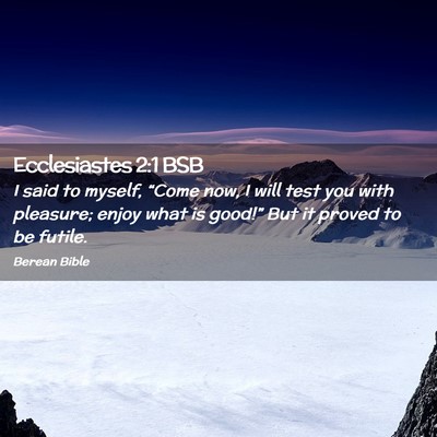 Picture 02 - Ecclesiastes 2:1 BSB - I said to myself, “Come now, I will test you - Bible Verse Picture