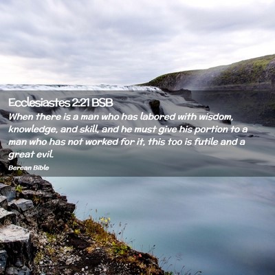 Picture 02 - Ecclesiastes 2:21 BSB - When there is a man who has labored with wisdom, - Bible Verse Picture