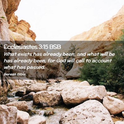 Picture 02 - Ecclesiastes 3:15 BSB - What exists has already been, and what will be - Bible Verse Picture
