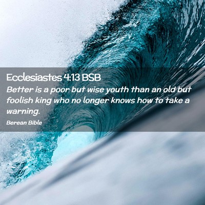 Picture 02 - Ecclesiastes 4:13 BSB - Better is a poor but wise youth than an old but - Bible Verse Picture