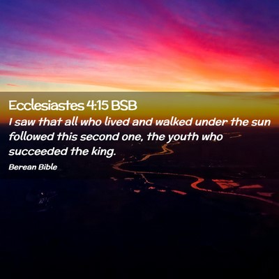 Picture 02 - Ecclesiastes 4:15 BSB - I saw that all who lived and walked under the sun - Bible Verse Picture