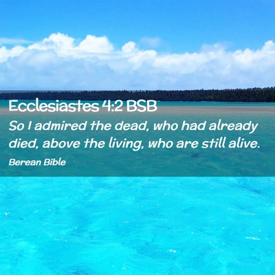 Picture 02 - Ecclesiastes 4:2 BSB - So I admired the dead, who had already died, - Bible Verse Picture