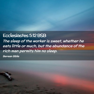 Picture 02 - Ecclesiastes 5:12 BSB - The sleep of the worker is sweet, whether he eats - Bible Verse Picture
