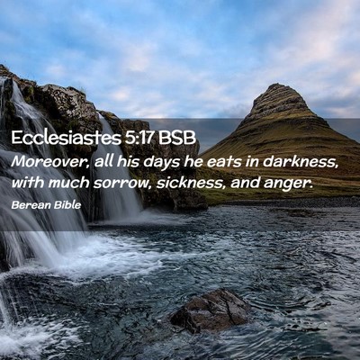 Picture 02 - Ecclesiastes 5:17 BSB - Moreover, all his days he eats in darkness, with - Bible Verse Picture
