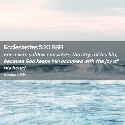 Picture 02 - Ecclesiastes 5:20 BSB - For a man seldom considers the days of his life, - Bible Verse Picture