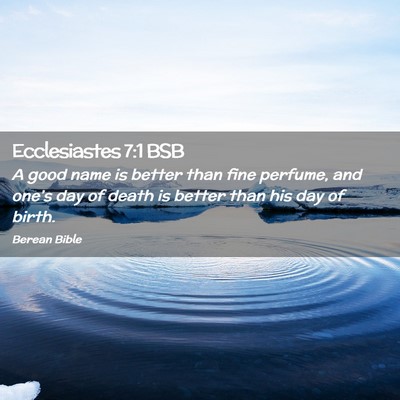 Picture 02 - Ecclesiastes 7:1 BSB - A good name is better than fine perfume, and - Bible Verse Picture