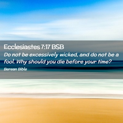 Picture 02 - Ecclesiastes 7:17 BSB - Do not be excessively wicked, and do not be a - Bible Verse Picture