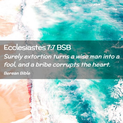 Picture 02 - Ecclesiastes 7:7 BSB - Surely extortion turns a wise man into a fool, - Bible Verse Picture