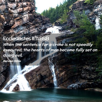 Picture 02 - Ecclesiastes 8:11 BSB - When the sentence for a crime is not speedily - Bible Verse Picture