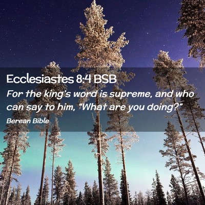 Picture 02 - Ecclesiastes 8:4 BSB - For the king’s word is supreme, and who can say - Bible Verse Picture