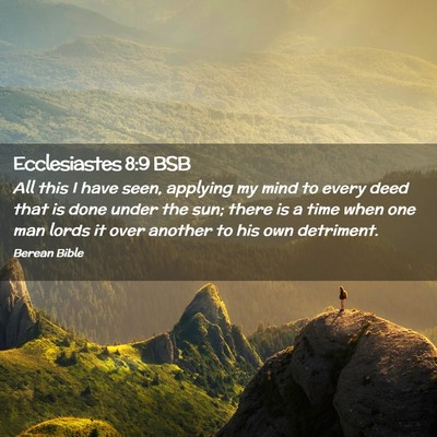 Picture 02 - Ecclesiastes 8:9 BSB - All this I have seen, applying my mind to every - Bible Verse Picture