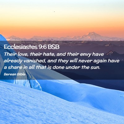 Picture 02 - Ecclesiastes 9:6 BSB - Their love, their hate, and their envy have - Bible Verse Picture