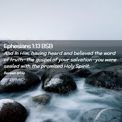 Picture 02 - Ephesians 1:13 BSB - And in Him, having heard and believed the word of - Bible Verse Picture