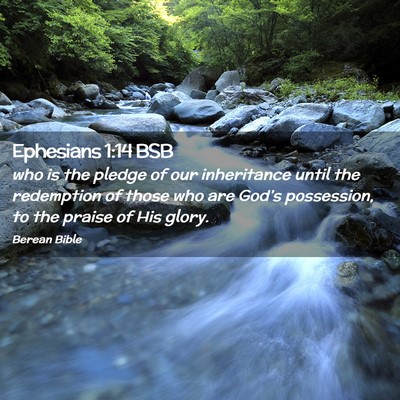 Picture 02 - Ephesians 1:14 BSB - who is the pledge of our inheritance until the - Bible Verse Picture