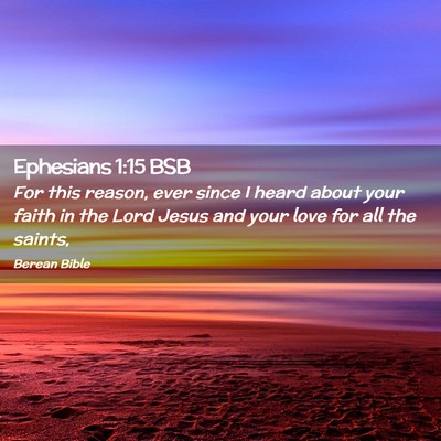 Picture 02 - Ephesians 1:15 BSB - For this reason, ever since I heard about your - Bible Verse Picture