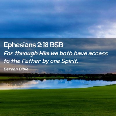 Picture 02 - Ephesians 2:18 BSB - For through Him we both have access to the Father - Bible Verse Picture