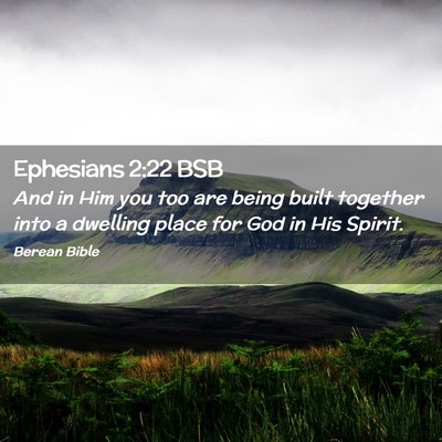 Picture 02 - Ephesians 2:22 BSB - And in Him you too are being built together into - Bible Verse Picture