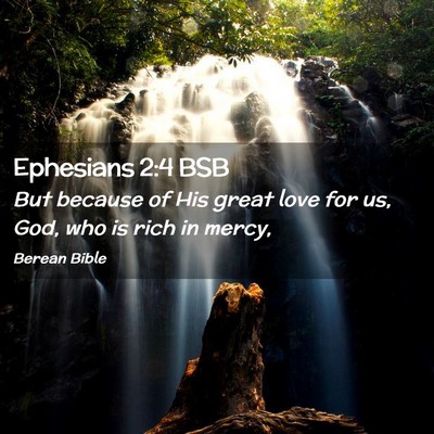 Picture 02 - Ephesians 2:4 BSB - But because of His great love for us, God, who is - Bible Verse Picture