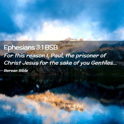 Picture 02 - Ephesians 3:1 BSB - For this reason I, Paul, the prisoner of Christ - Bible Verse Picture