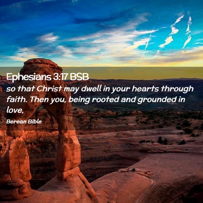 Picture 02 - Ephesians 3:17 BSB - so that Christ may dwell in your hearts through - Bible Verse Picture