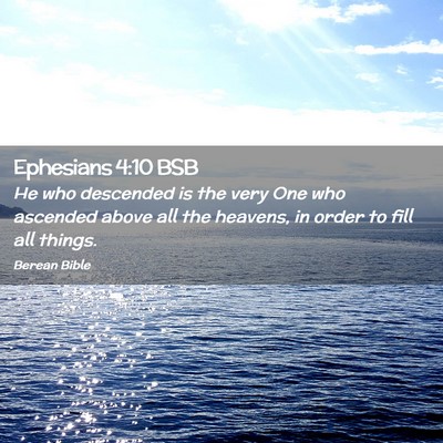Picture 02 - Ephesians 4:10 BSB - He who descended is the very One who ascended - Bible Verse Picture