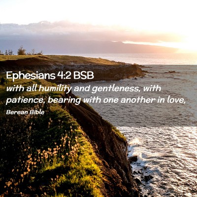 Picture 02 - Ephesians 4:2 BSB - with all humility and gentleness, with patience, - Bible Verse Picture