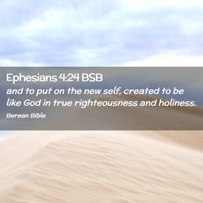 Picture 02 - Ephesians 4:24 BSB - and to put on the new self, created to be like - Bible Verse Picture