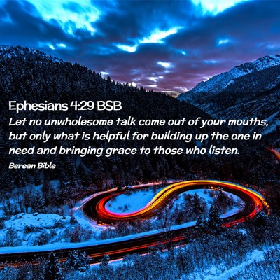 Picture 02 - Ephesians 4:29 BSB - Let no unwholesome talk come out of your mouths, - Bible Verse Picture
