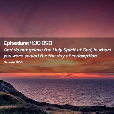 Picture 02 - Ephesians 4:30 BSB - And do not grieve the Holy Spirit of God, in whom - Bible Verse Picture