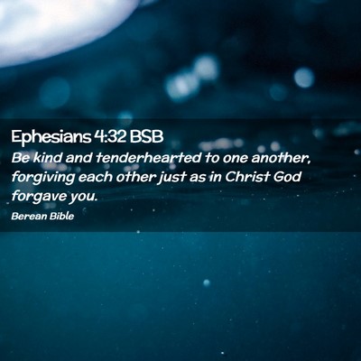 Picture 02 - Ephesians 4:32 BSB - Be kind and tenderhearted to one another, - Bible Verse Picture