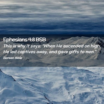 Picture 02 - Ephesians 4:8 BSB - This is why it says: “When He ascended on high, - Bible Verse Picture