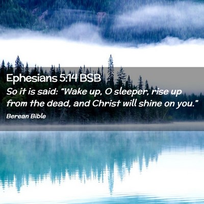 Picture 02 - Ephesians 5:14 BSB - So it is said: “Wake up, O sleeper, rise up - Bible Verse Picture