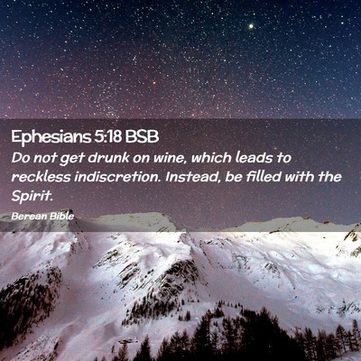 Picture 02 - Ephesians 5:18 BSB - Do not get drunk on wine, which leads to reckless - Bible Verse Picture