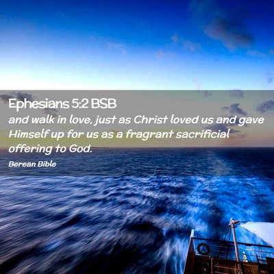 Picture 02 - Ephesians 5:2 BSB - and walk in love, just as Christ loved us and - Bible Verse Picture