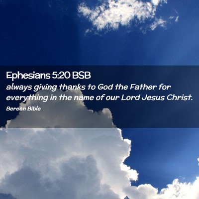 Picture 02 - Ephesians 5:20 BSB - always giving thanks to God the Father for - Bible Verse Picture