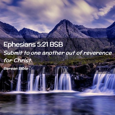 Picture 02 - Ephesians 5:21 BSB - Submit to one another out of reverence for - Bible Verse Picture