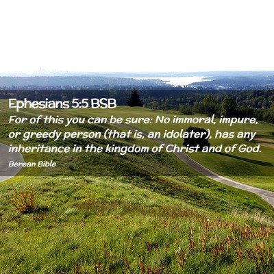 Picture 02 - Ephesians 5:5 BSB - For of this you can be sure: No immoral, impure, - Bible Verse Picture