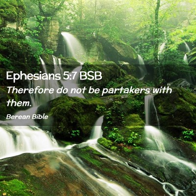 Picture 02 - Ephesians 5:7 BSB - Therefore do not be partakers with - Bible Verse Picture