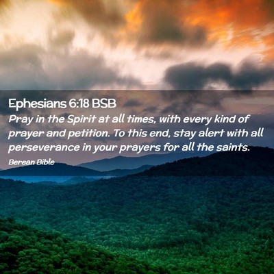 Picture 02 - Ephesians 6:18 BSB - Pray in the Spirit at all times, with every kind - Bible Verse Picture