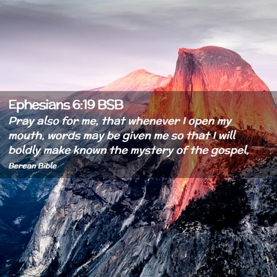 Picture 02 - Ephesians 6:19 BSB - Pray also for me, that whenever I open my mouth, - Bible Verse Picture